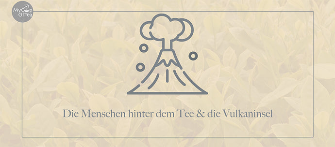 Die Menschen hinter dem Tee & die Vulkaninsel